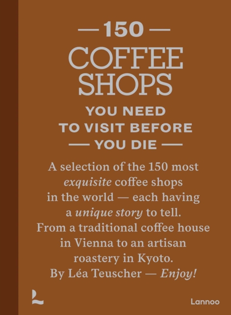 Coperta cărții '150 Coffee Shops You Need to Visit Before You Die - Lea Teuscher'