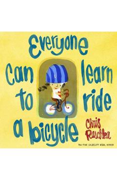 Coperta cărții 'Everyone Can Learn to Ride a Bicycle - Chris|raschka Raschka'