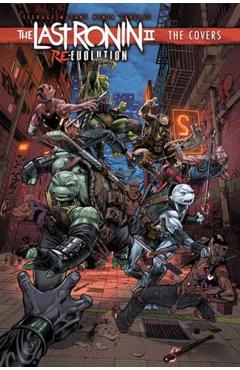 Coperta cărții 'Teenage Mutant Ninja Turtles: The Last Ronin II: Re-Evolution--The Covers - Esau|escorza Escorza'
