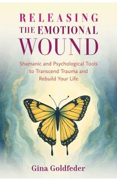 Coperta cărții 'Releasing the Emotional Wound - Gina Goldfeder'