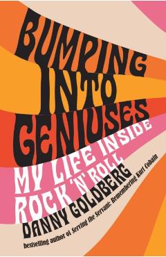 Coperta cărții 'Bumping Into Geniuses - Danny Goldberg'