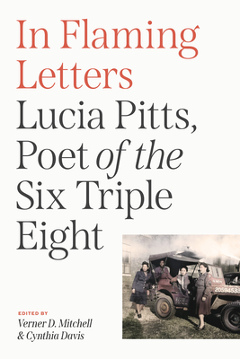 In Flaming Letters: Lucia Pitts, Poet of the Six Triple Eight - Verner D. Mitchell