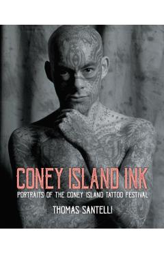 Coperta cărții 'Coney Island Ink: Portraits of the Coney Island Tattoo Festival - Thomas Santelli'