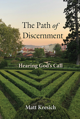 Coperta cărții 'The Path of Discernment: Hearing God's Call - Matt Kresich'