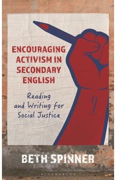 Coperta cărții 'Encouraging Activism in Secondary English: Reading and Writing for Social Justice - Beth Spinner'