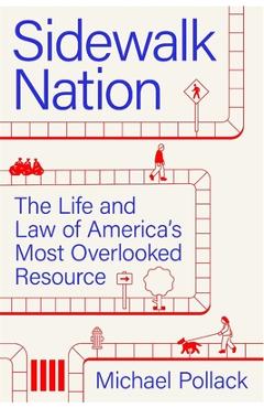 Coperta cărții 'Sidewalk Nation: The Life and Law of America's Most Overlooked Resource - Michael Pollack'