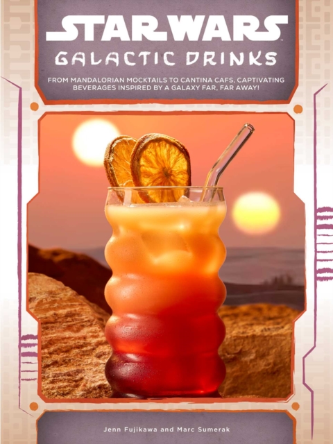 Coperta cărții 'Star Wars: Galactic Drinks: From Mandalorian Mocktails to Cantina Cafs, Captivating Beverages Inspired by a Galaxy Far,'