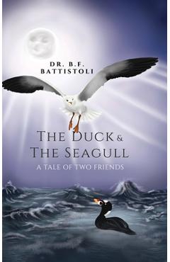 Coperta cărții 'The Duck & the Seagull: A Tale of Two Friends - B. F. Battistoli'