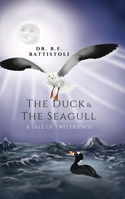 Coperta cărții 'The Duck & the Seagull: A Tale of Two Friends - B. F. Battistoli'