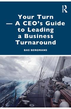 Coperta cărții 'Your Turn -A CEO's Guide to Leading a Business Turnaround - Bas Bergmans'