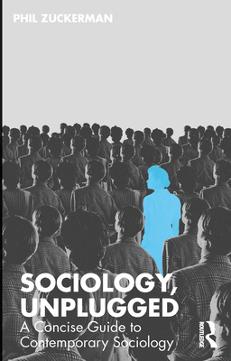 Sociology, Unplugged: A Concise Guide to Contemporary Sociology - Phil Zuckerman