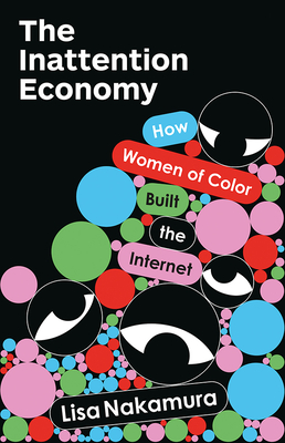 Coperta cărții 'The Inattention Economy: How Women of Color Built the Internet - Lisa Nakamura'