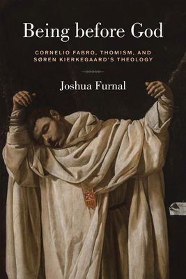 Being Before God: Cornelio Fabro, Thomism, and Søren Kierkegaard's Theology - Joshua Furnal