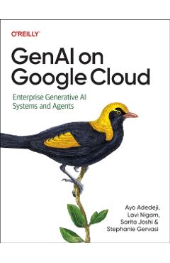Genai on Google Cloud: Enterprise Generative AI Systems and Agents - Ayo Adedeji