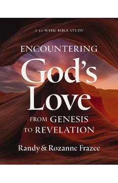 Coperta cărții 'Encountering God's Love from Genesis to Revelation: A 52-Week Bible Study - Randy Frazee'