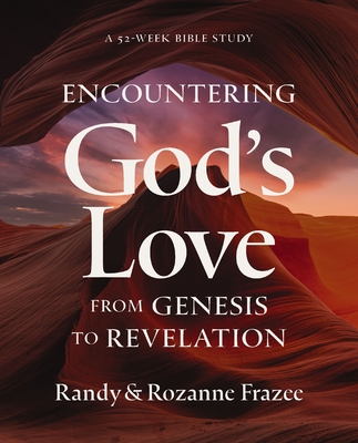 Coperta cărții 'Encountering God's Love from Genesis to Revelation: A 52-Week Bible Study - Randy Frazee'