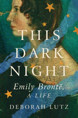 Coperta cărții 'This Dark Night: Emily Bronte, a Life - Deborah Lutz'