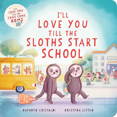 Coperta cărții 'I'll Love You Till the Sloths Start School - Kathryn Cristaldi'
