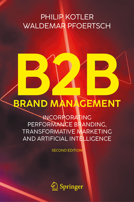 B2B Brand Management: Incorporating Performance Branding, Transformative Marketing and Artificial Intelligence - Philip Kotler