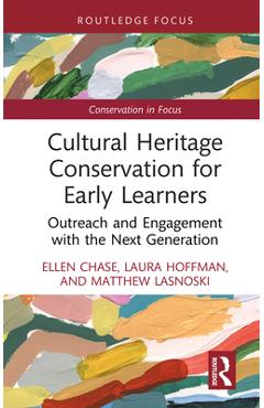 Coperta cărții 'Cultural Heritage Conservation for Early Learners: Outreach and Engagement with the Next Generation - Ellen Chase'