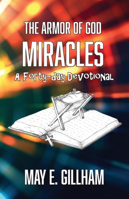 The Armor of God Miracles: A 40 Day Devotional - May E. Gillham