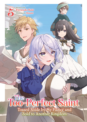 Coperta cărții 'The Too-Perfect Saint: Tossed Aside by My Fiancé and Sold to Another Kingdom (Light Novel) Vol. 5 - Fuyutsuki Koki'