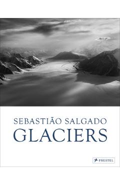 Coperta cărții 'Sebastião Salgado: Glaciers - Léila Wanick Salgado'