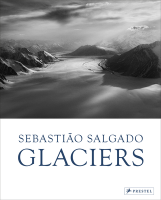 Sebastião Salgado: Glaciers - Léila Wanick Salgado