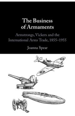 Coperta cărții 'The Business of Armaments - Joanna Spear'