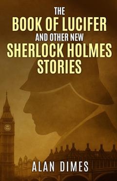 Coperta cărții 'The Book of Lucifer and Other New Sherlock Holmes Stories - Alan Dimes'