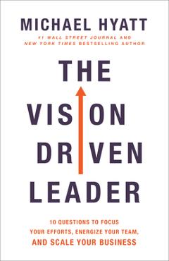 Coperta cărții 'The Vision Driven Leader: 10 Questions to Focus Your Efforts, Energize Your Team, and Scale Your Business - Michael'