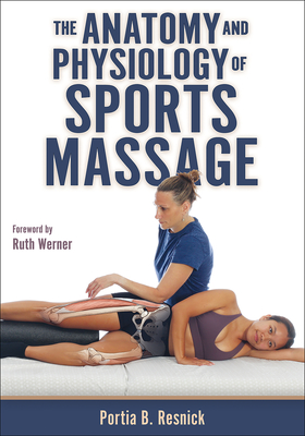 The Anatomy and Physiology of Sports Massage - Portia B. Resnick