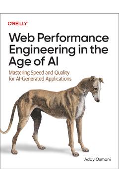Coperta cărții 'Web Performance Engineering in the Age of AI: Mastering Speed and Quality for Ai-Generated Applications - Addy Osmani'