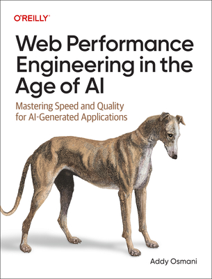 Coperta cărții 'Web Performance Engineering in the Age of AI: Mastering Speed and Quality for Ai-Generated Applications - Addy Osmani'