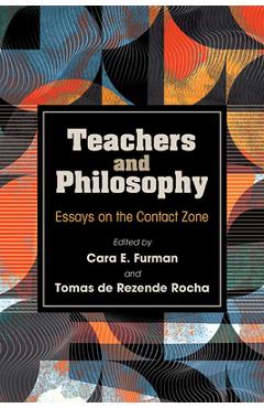Poza produsului Teachers and Philosophy: Essays on the Contact Zone - Cara E. Furman