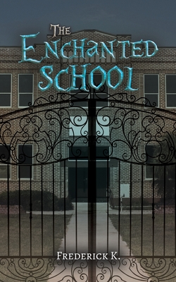 The Enchanted School - Frederick K