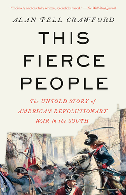This Fierce People: The Untold Story of America's Revolutionary War in the South - Alan Pell Crawford
