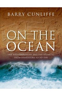 Poza produsului On the Ocean: The Mediterranean and the Atlantic from Prehistory to AD 1500 - Barry Cunliffe