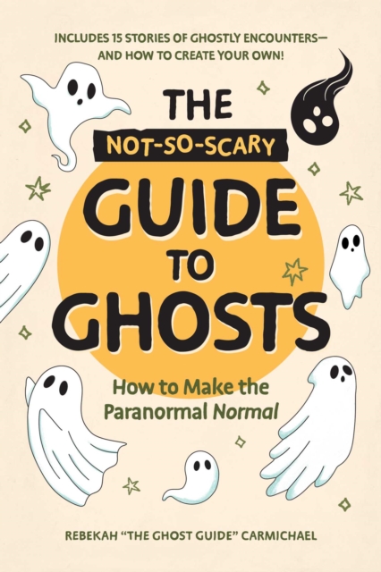 Coperta cărții 'The Not-So-Scary Guide to Ghosts: How to Make the Paranormal Normal - Rebekah Carmichael'