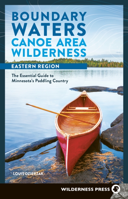 Coperta cărții 'Boundary Waters Canoe Area Wilderness, Eastern Region: The Essential Guide to Minnesota's Paddling Country - Louis'