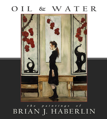 Oil and Water: The Paintings of Brian J. Haberlin - Brian J. Haberlin
