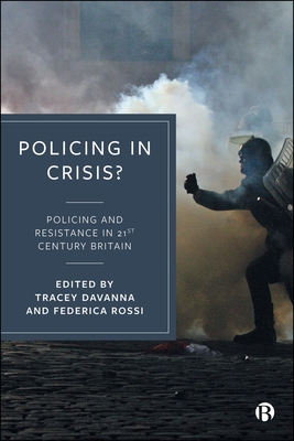 Policing in Crisis?: Policing and Resistance in 21st Century Britain - Tracey Davanna