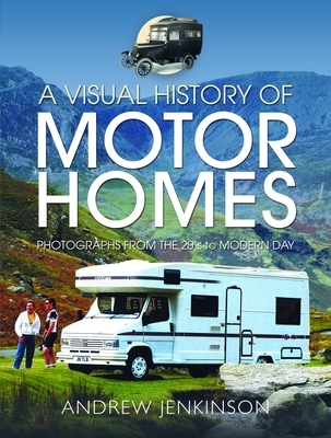 A Visual History of Motorhomes: Photographs from the 20s to Modern Day - Andrew Jenkinson