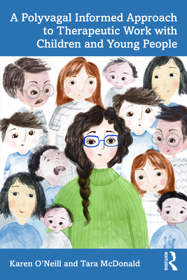 A Polyvagal Informed Approach to Therapeutic Work with Children and Young People - Karen O'neill