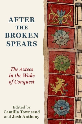 Coperta cărții 'After the Broken Spears: The Aztecs in the Wake of Conquest - Camilla Townsend'