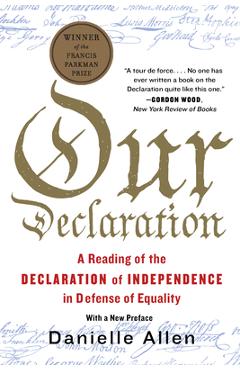 Coperta cărții 'Our Declaration: A Reading of the Declaration of Independence in Defense of Equality - Danielle Allen'