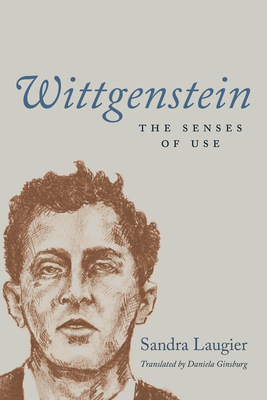 Wittgenstein: The Senses of Use - Sandra Laugier