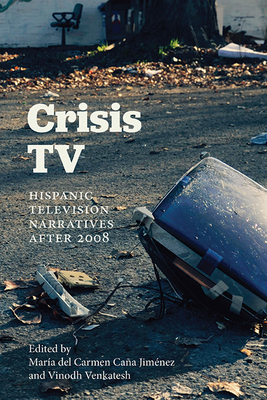 Crisis TV: Hispanic Television Narratives after 2008 - María Del Carmen Caña Jiménez