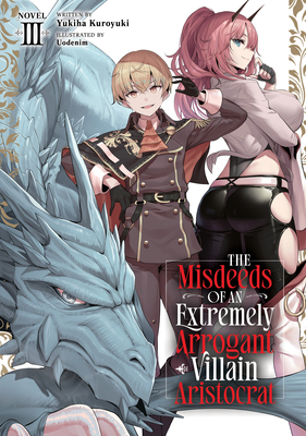 Coperta cărții 'The Misdeeds of an Extremely Arrogant Villain Aristocrat (Light Novel) Vol. 3 - Yukiha Kuroyuki'