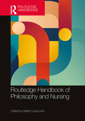 Coperta cărții 'Routledge Handbook of Philosophy and Nursing - Martin Lipscomb'